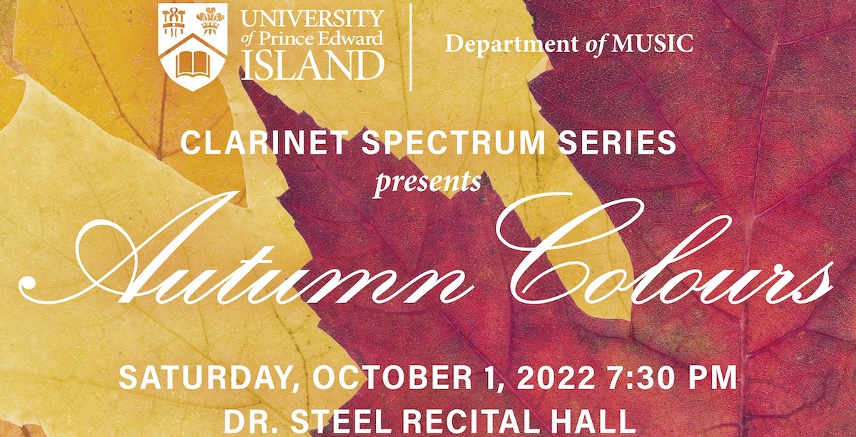 orange and red maple leaves with overlaid text reading "the university of prince edward island's department of music clarinet spectrum series presents autumn colours saturday october 1, 2022 at 7:30 pm in the dr. steel recital hall